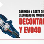 CONEXIÓN Y CORTE DE SEGURIDAD DE MOTORES – DECONTACTOR Y EVO40